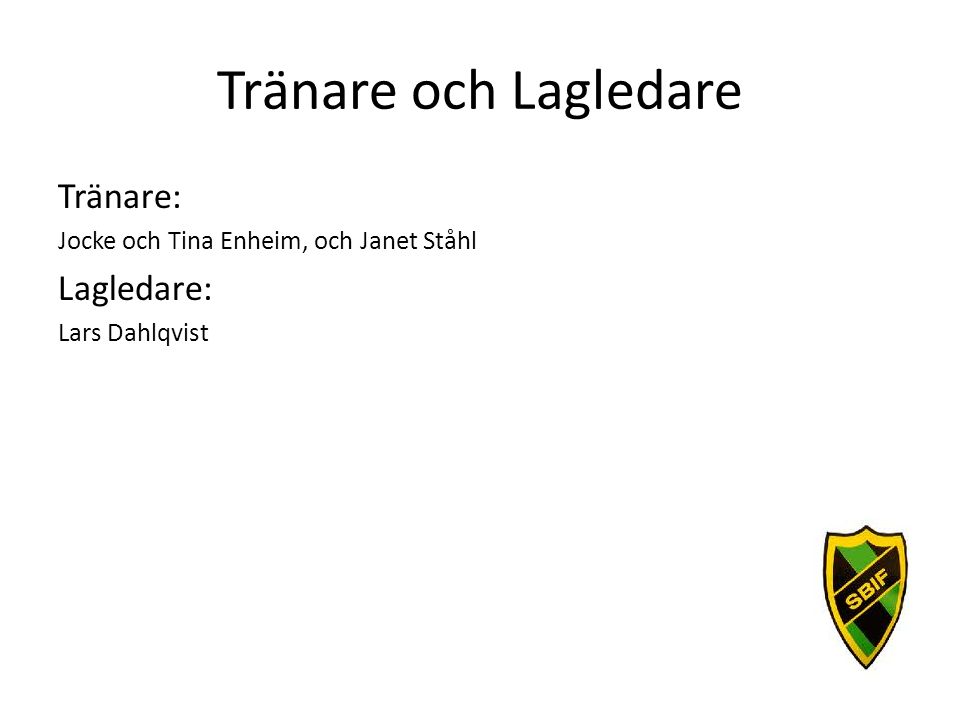 Tränare och Lagledare Tränare: Jocke och Tina Enheim, och Janet Ståhl Lagledare: Lars Dahlqvist