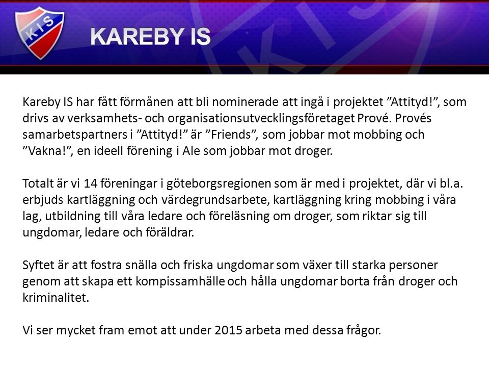 Kareby IS har fått förmånen att bli nominerade att ingå i projektet Attityd! , som drivs av verksamhets- och organisationsutvecklingsföretaget Prové.