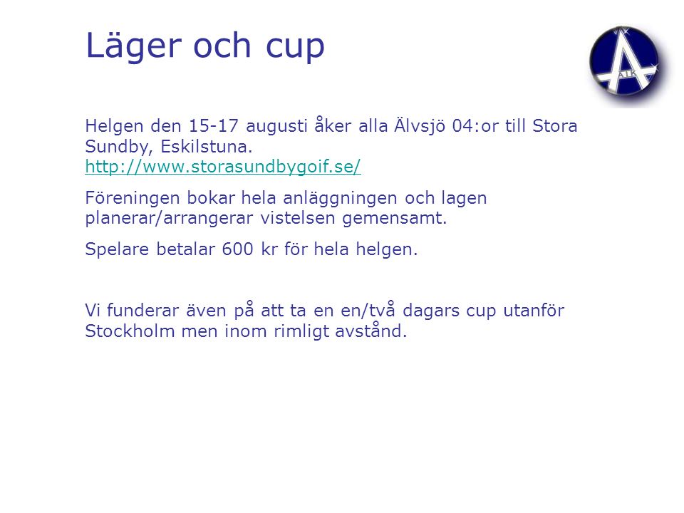 Läger och cup Helgen den augusti åker alla Älvsjö 04:or till Stora Sundby, Eskilstuna.