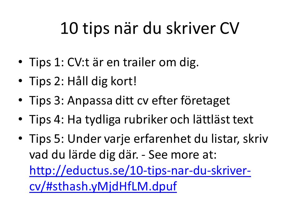 10 tips när du skriver CV Tips 1: CV:t är en trailer om dig.