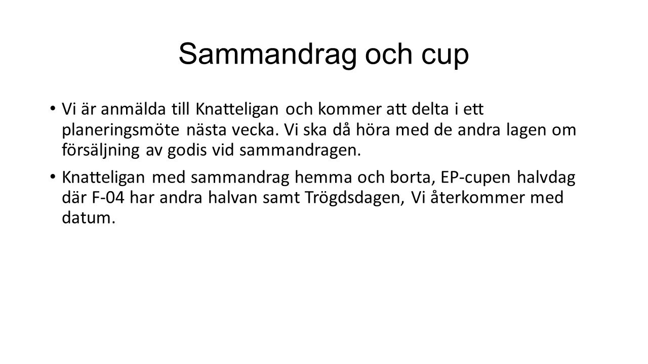 Sammandrag och cup Vi är anmälda till Knatteligan och kommer att delta i ett planeringsmöte nästa vecka.