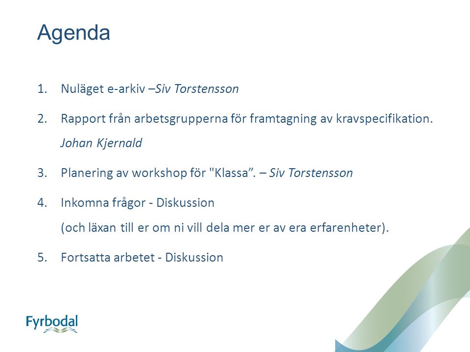 Agenda 1.Nuläget e-arkiv –Siv Torstensson 2.Rapport från arbetsgrupperna för framtagning av kravspecifikation.