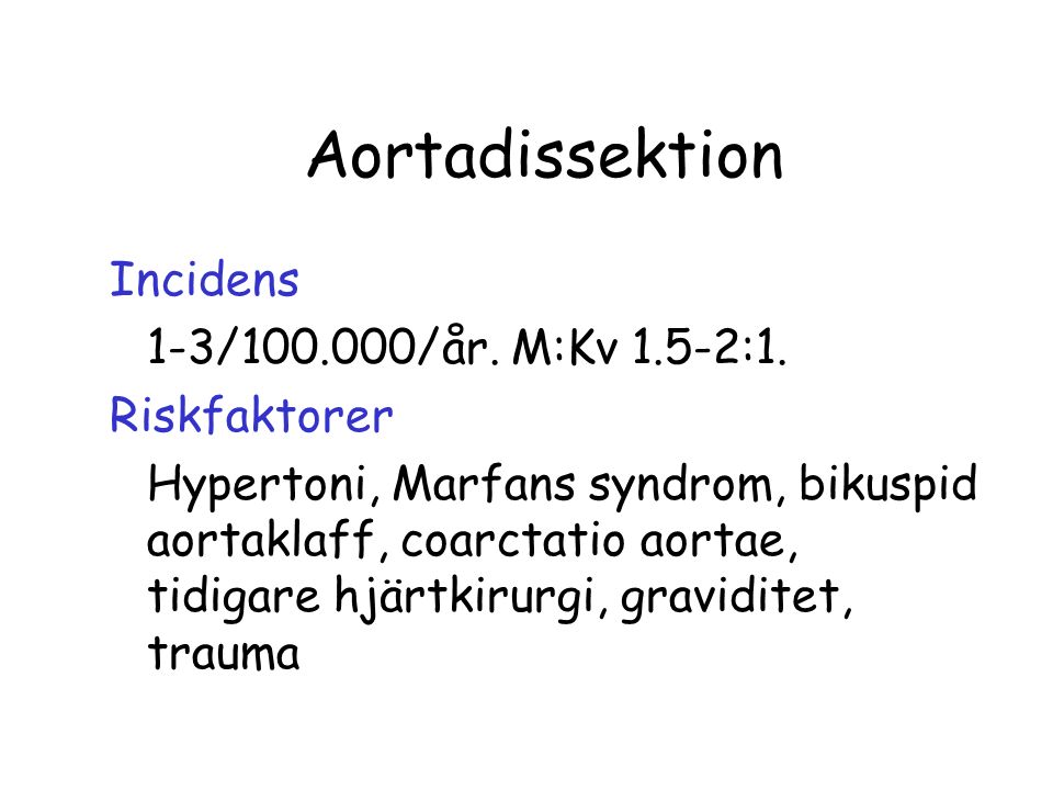 Aortadissektion Incidens 1-3/ /år. M:Kv 1.5-2:1.