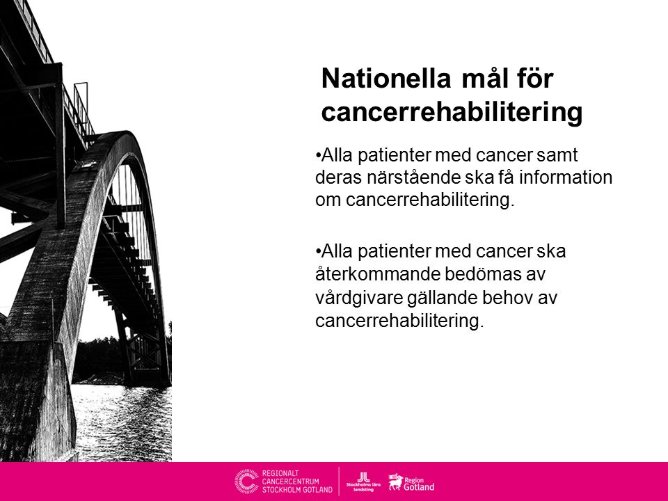 Nationella mål för cancerrehabilitering Alla patienter med cancer samt deras närstående ska få information om cancerrehabilitering.