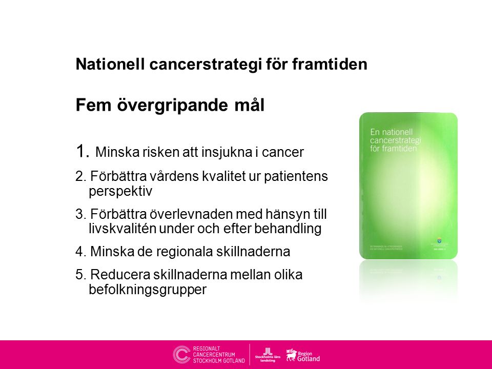 Nationell cancerstrategi för framtiden Fem övergripande mål 1.