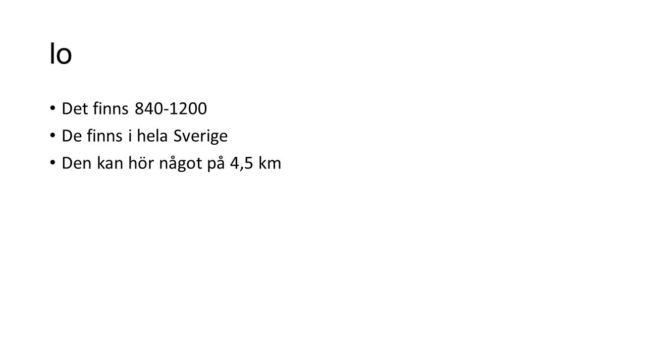 lo Det finns De finns i hela Sverige Den kan hör något på 4,5 km