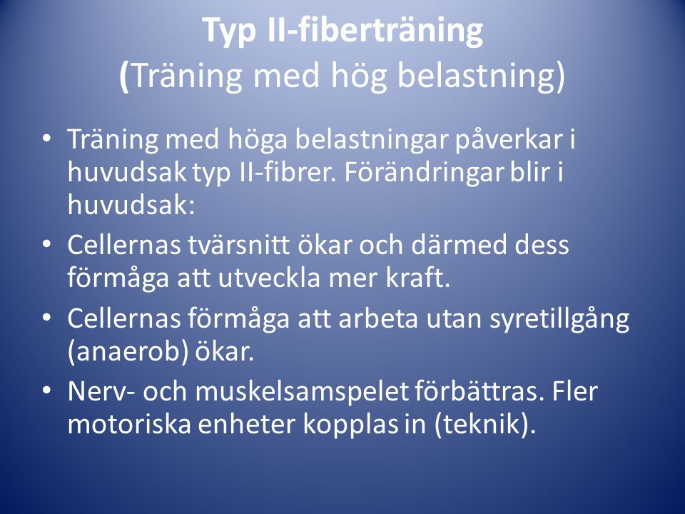 Typ II-fiberträning (Träning med hög belastning) Träning med höga belastningar påverkar i huvudsak typ II-fibrer.