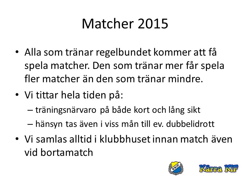 Matcher 2015 Alla som tränar regelbundet kommer att få spela matcher.