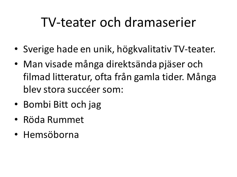 TV-teater och dramaserier Sverige hade en unik, högkvalitativ TV-teater.