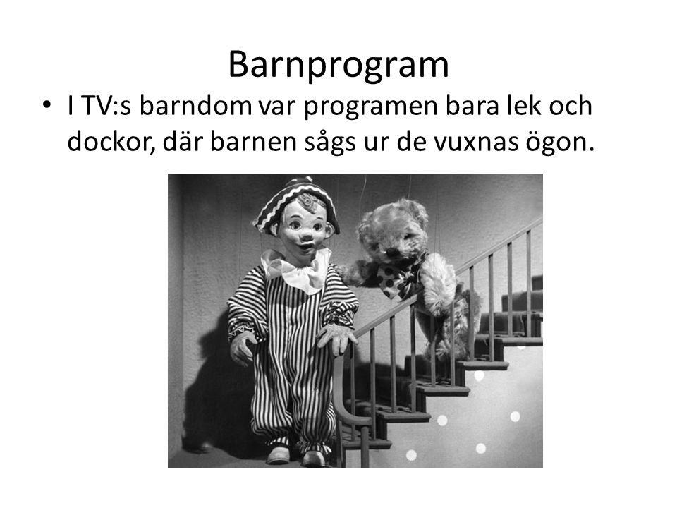Barnprogram I TV:s barndom var programen bara lek och dockor, där barnen sågs ur de vuxnas ögon.