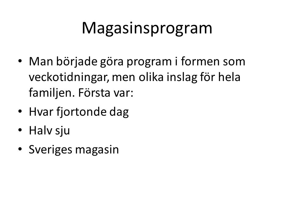 Magasinsprogram Man började göra program i formen som veckotidningar, men olika inslag för hela familjen.