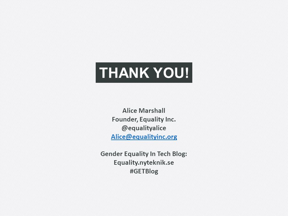 THANK YOU. Alice Marshall Founder, Equality Inc.