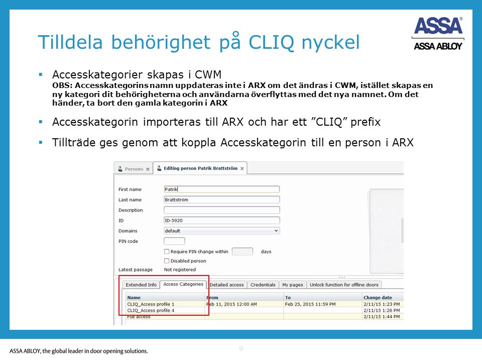 Tilldela behörighet på CLIQ nyckel  Accesskategorier skapas i CWM OBS: Accesskategorins namn uppdateras inte i ARX om det ändras i CWM, istället skapas en ny kategori dit behörigheterna och användarna överflyttas med det nya namnet.