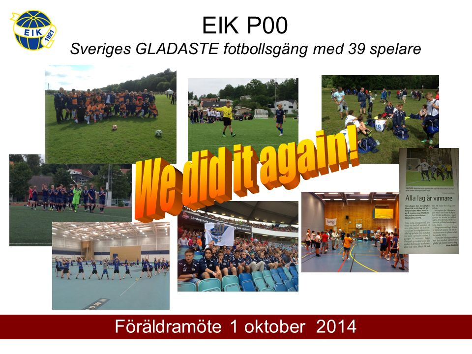 EIK P00 Sveriges GLADASTE fotbollsgäng med 39 spelare Föräldramöte 1 oktober 2014