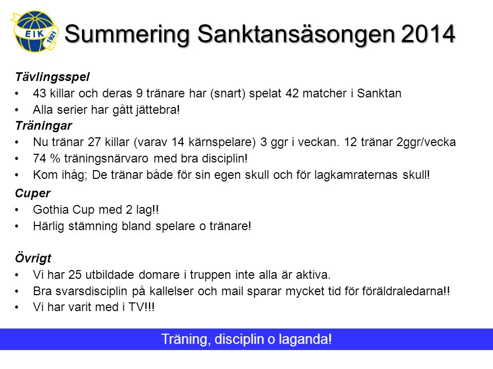 Summering Sanktansäsongen 2014 Tävlingsspel 43 killar och deras 9 tränare har (snart) spelat 42 matcher i Sanktan Alla serier har gått jättebra.