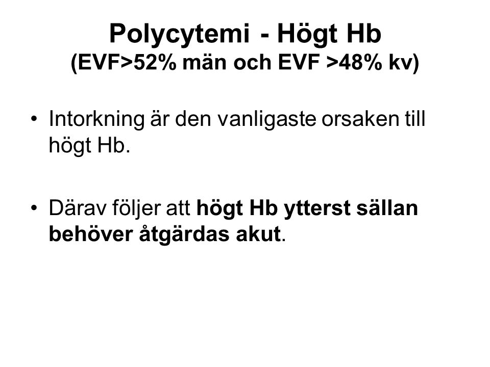 Polycytemi - Högt Hb (EVF>52% män och EVF >48% kv) Intorkning är den vanligaste orsaken till högt Hb.