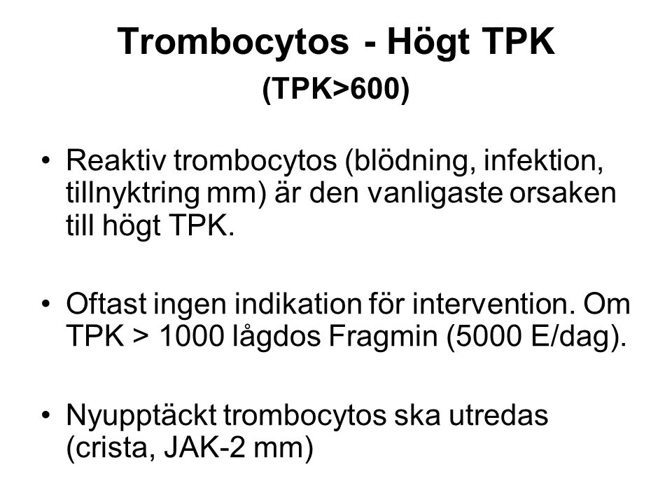 Trombocytos - Högt TPK (TPK>600) Reaktiv trombocytos (blödning, infektion, tillnyktring mm) är den vanligaste orsaken till högt TPK.