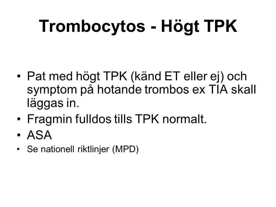 Trombocytos - Högt TPK Pat med högt TPK (känd ET eller ej) och symptom på hotande trombos ex TIA skall läggas in.