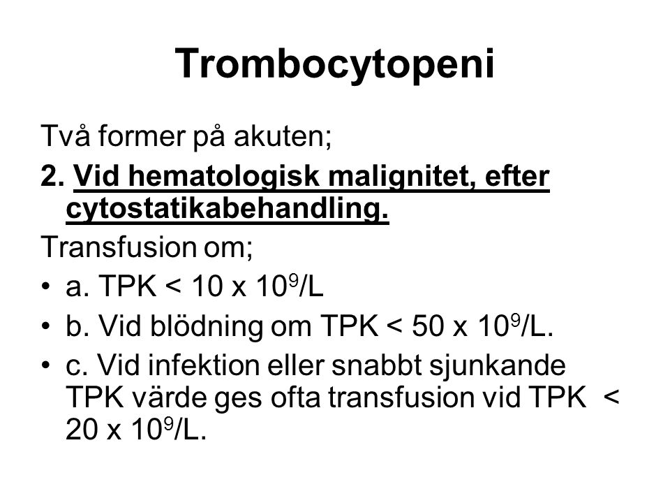 Trombocytopeni Två former på akuten; 2. Vid hematologisk malignitet, efter cytostatikabehandling.