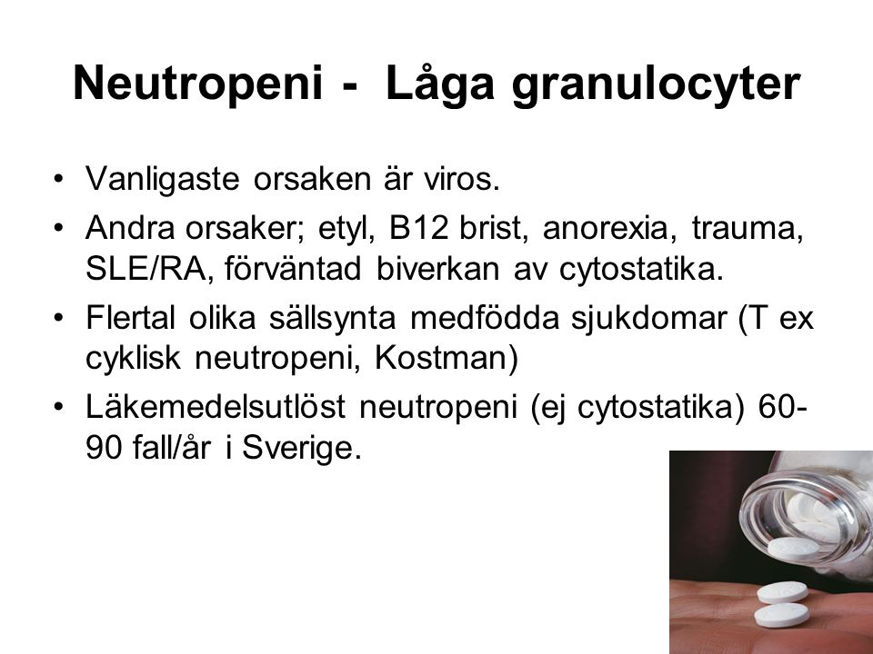Neutropeni - Låga granulocyter Vanligaste orsaken är viros.