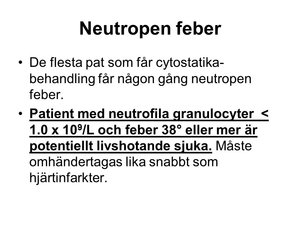 Neutropen feber De flesta pat som får cytostatika- behandling får någon gång neutropen feber.