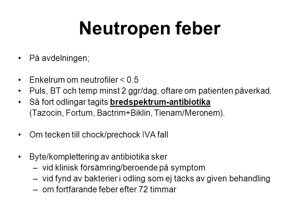 Neutropen feber På avdelningen; Enkelrum om neutrofiler < 0.5 Puls, BT och temp minst 2 ggr/dag, oftare om patienten påverkad.