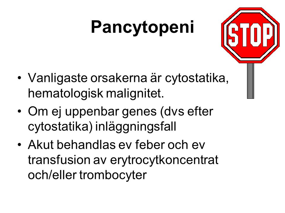 Pancytopeni Vanligaste orsakerna är cytostatika, hematologisk malignitet.