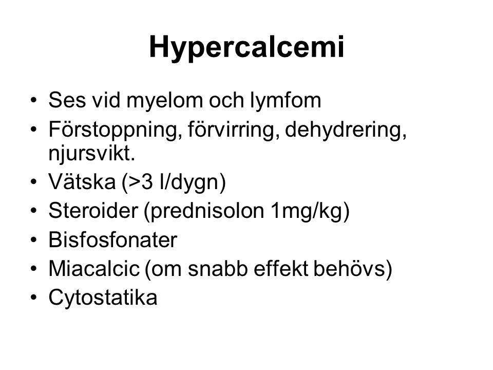 Hypercalcemi Ses vid myelom och lymfom Förstoppning, förvirring, dehydrering, njursvikt.