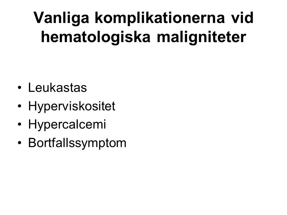 Vanliga komplikationerna vid hematologiska maligniteter Leukastas Hyperviskositet Hypercalcemi Bortfallssymptom