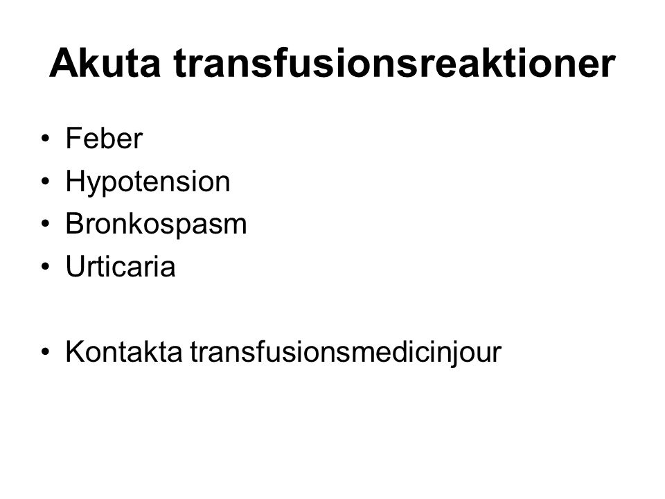 Akuta transfusionsreaktioner Feber Hypotension Bronkospasm Urticaria Kontakta transfusionsmedicinjour