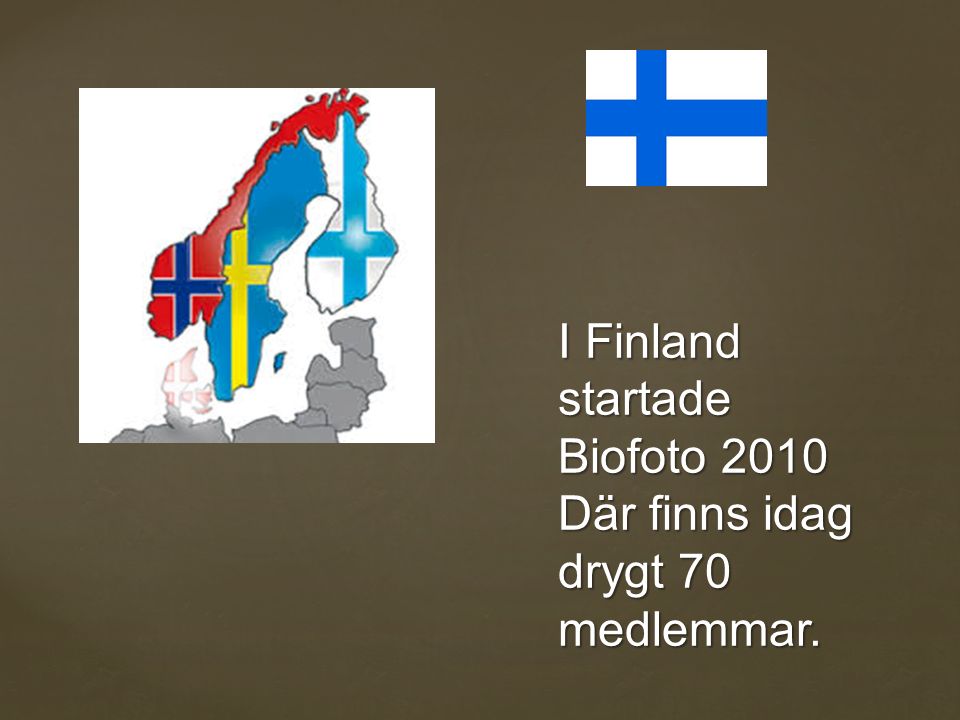 I Finland startade Biofoto 2010 Där finns idag drygt 70 medlemmar.