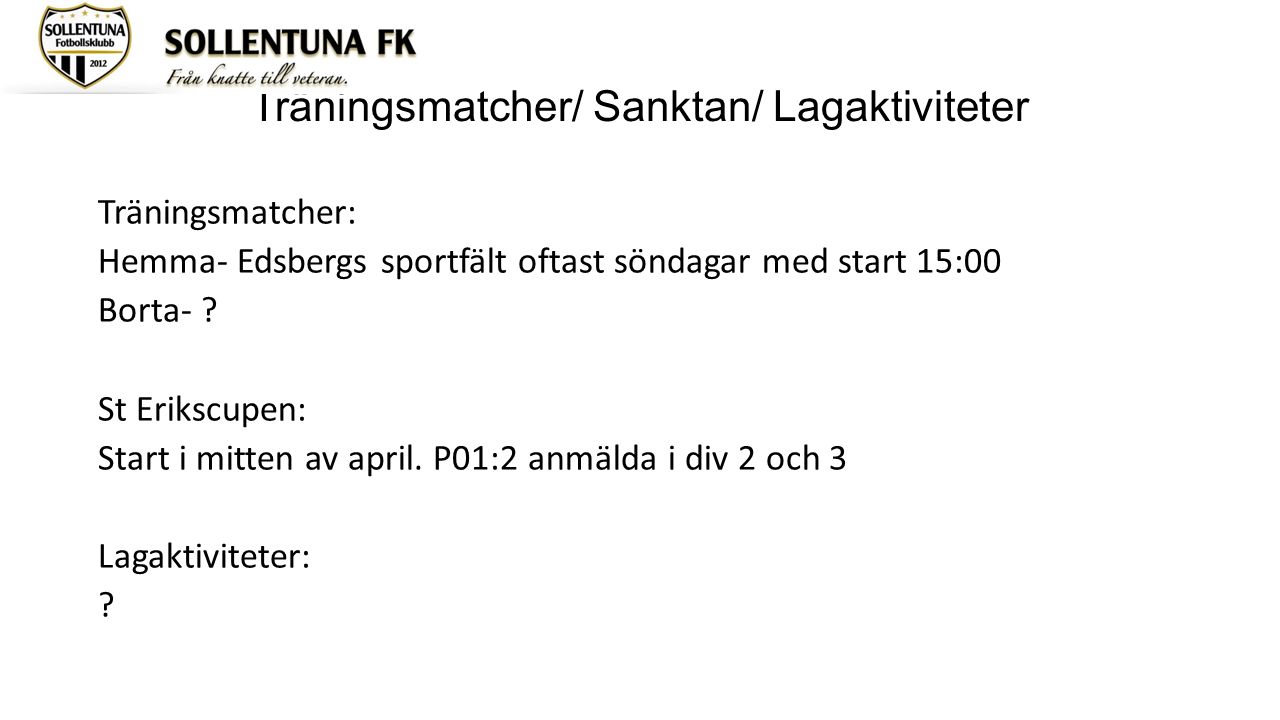 Träningsmatcher/ Sanktan/ Lagaktiviteter Träningsmatcher: Hemma- Edsbergs sportfält oftast söndagar med start 15:00 Borta- .