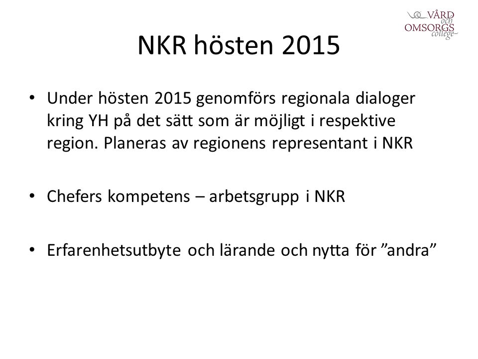 NKR hösten 2015 Under hösten 2015 genomförs regionala dialoger kring YH på det sätt som är möjligt i respektive region.