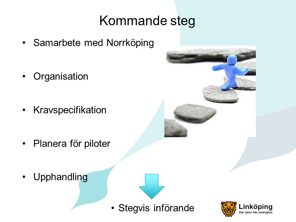 Kommande steg Samarbete med Norrköping Organisation Kravspecifikation Planera för piloter Upphandling Stegvis införande