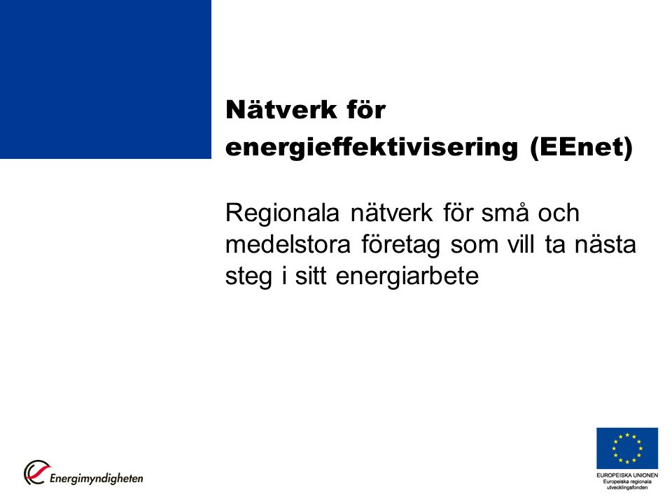Nätverk för energieffektivisering (EEnet) Regionala nätverk för små och medelstora företag som vill ta nästa steg i sitt energiarbete