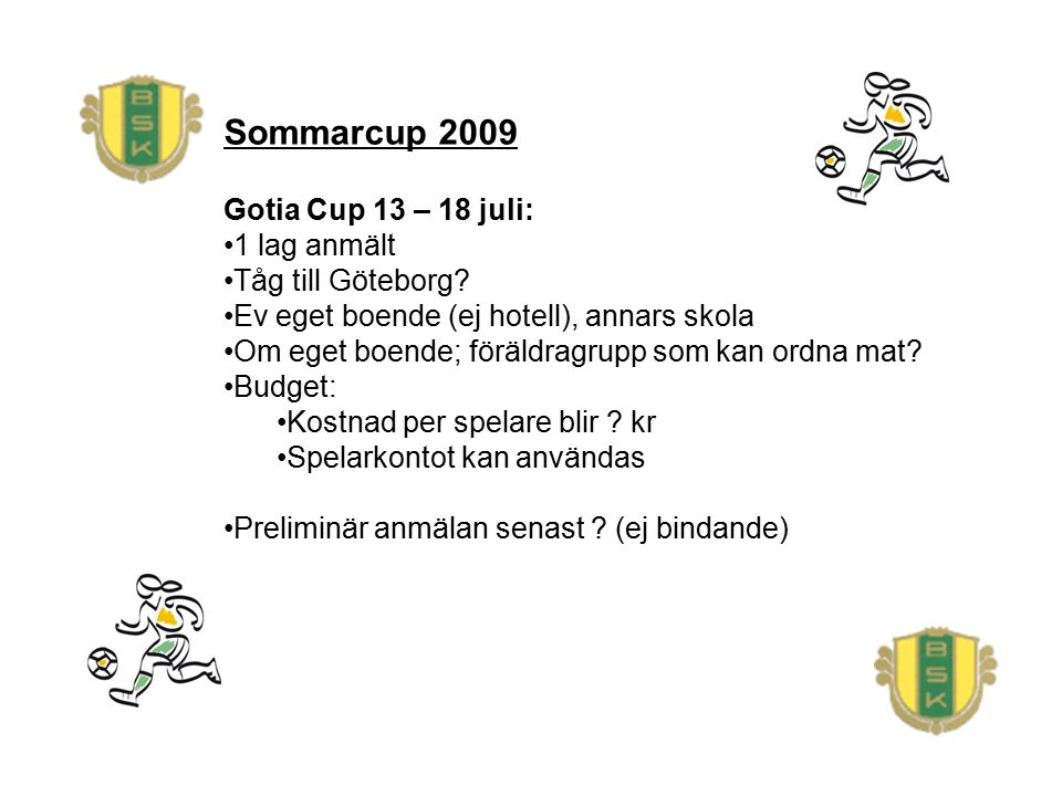 Sommarcup 2009 Gotia Cup 13 – 18 juli: 1 lag anmält Tåg till Göteborg.