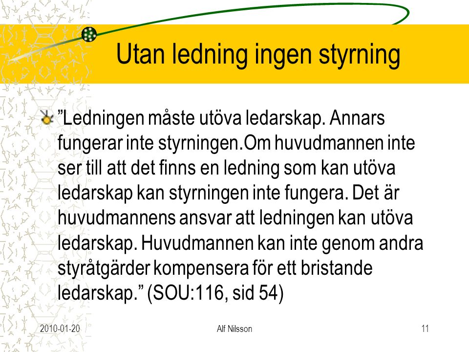 Alf Nilsson11 Utan ledning ingen styrning Ledningen måste utöva ledarskap.