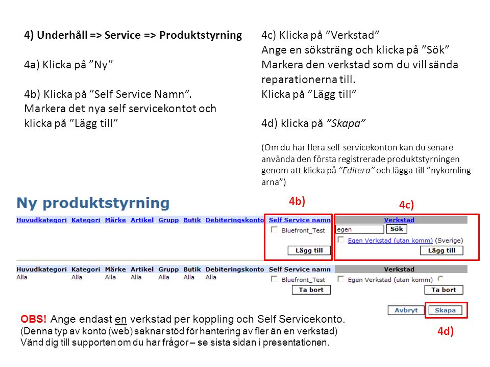 4) Underhåll => Service => Produktstyrning 4a) Klicka på Ny 4b) Klicka på Self Service Namn .