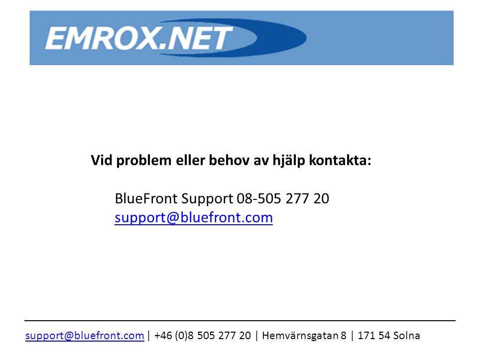 Vid problem eller behov av hjälp kontakta: BlueFront Support | +46 (0) | Hemvärnsgatan 8 | Solna