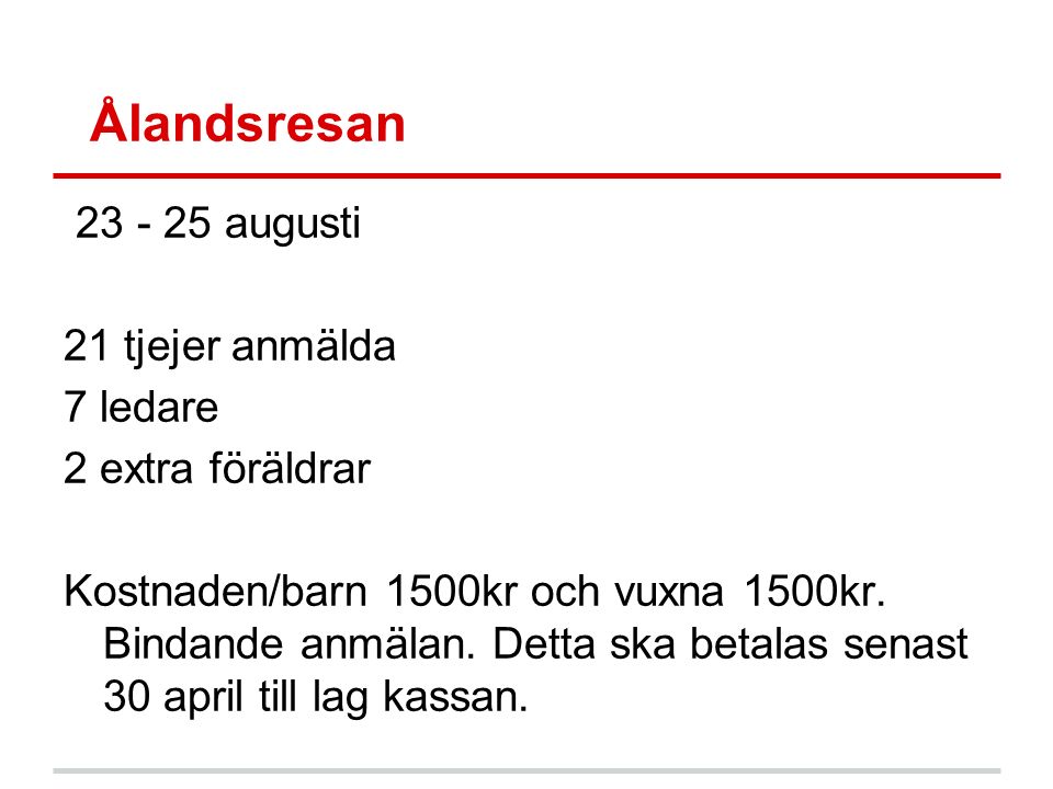 Ålandsresan augusti 21 tjejer anmälda 7 ledare 2 extra föräldrar Kostnaden/barn 1500kr och vuxna 1500kr.