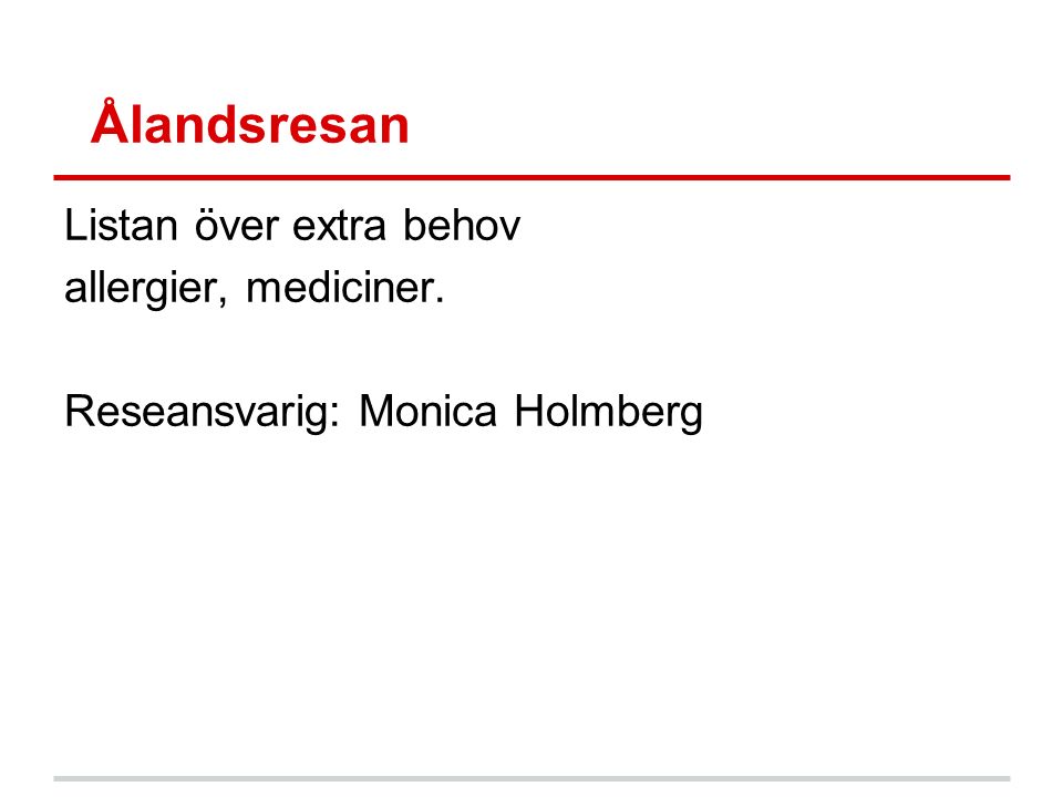 Ålandsresan Listan över extra behov allergier, mediciner. Reseansvarig: Monica Holmberg