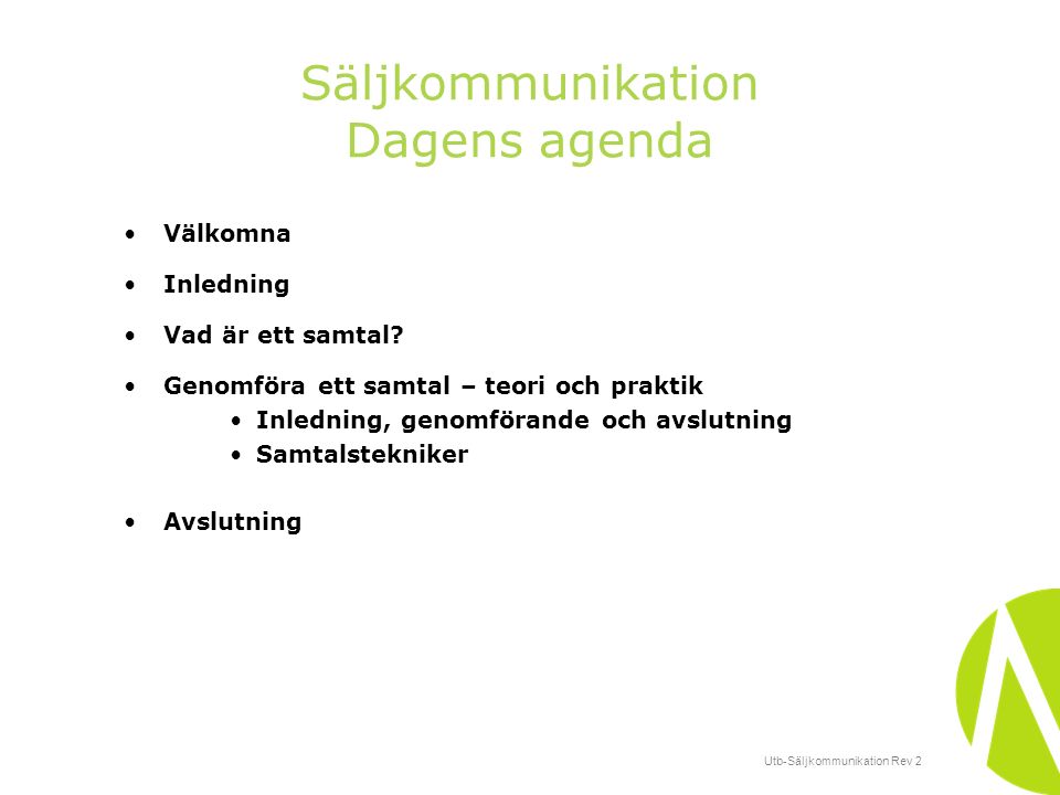Utb-Säljkommunikation Rev 2 Säljkommunikation Dagens agenda Välkomna Inledning Vad är ett samtal.