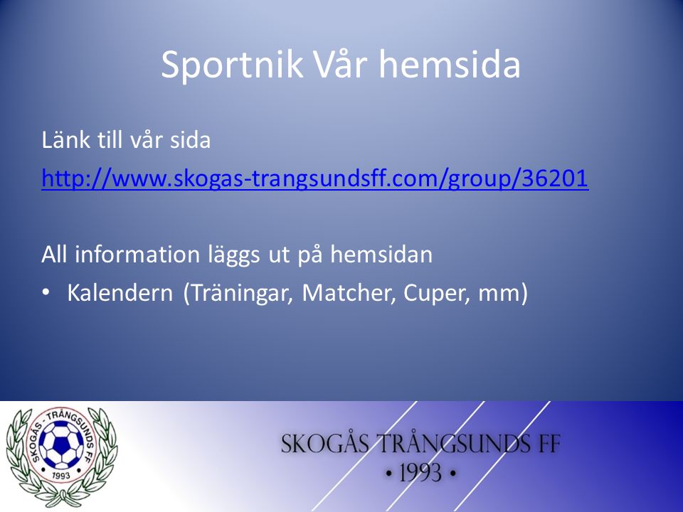 Sportnik Vår hemsida Länk till vår sida   All information läggs ut på hemsidan Kalendern (Träningar, Matcher, Cuper, mm)
