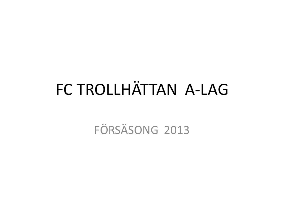 FC TROLLHÄTTAN A-LAG FÖRSÄSONG 2013