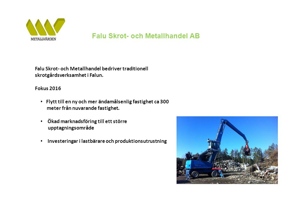 Falu Skrot- och Metallhandel AB Falu Skrot- och Metallhandel bedriver traditionell skrotgårdsverksamhet i Falun.