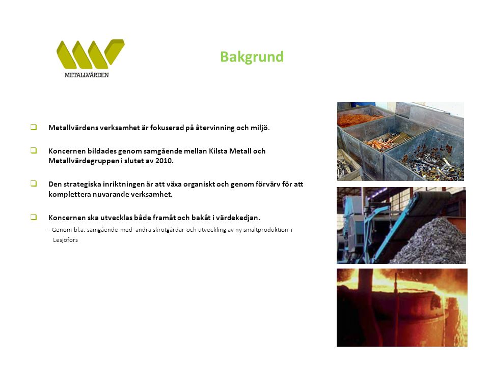 Bakgrund  Metallvärdens verksamhet är fokuserad på återvinning och miljö.
