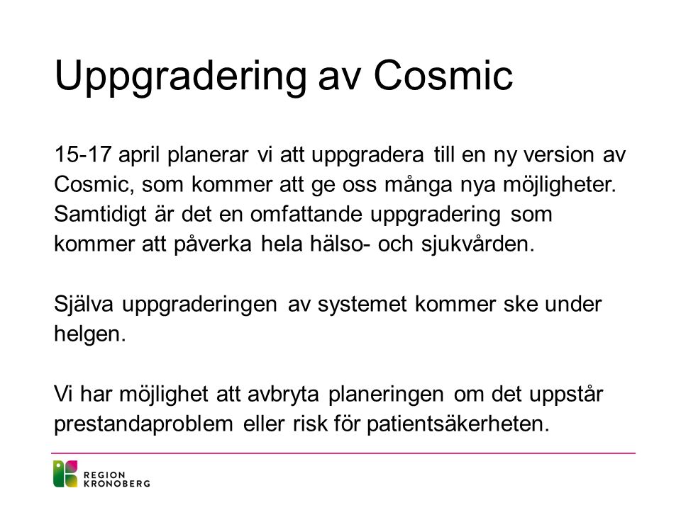 Uppgradering av Cosmic april planerar vi att uppgradera till en ny version av Cosmic, som kommer att ge oss många nya möjligheter.
