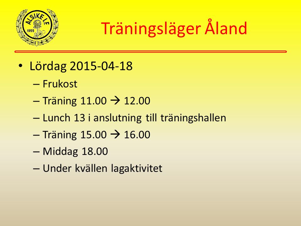 Träningsläger Åland Lördag – Frukost – Träning  – Lunch 13 i anslutning till träningshallen – Träning  – Middag – Under kvällen lagaktivitet