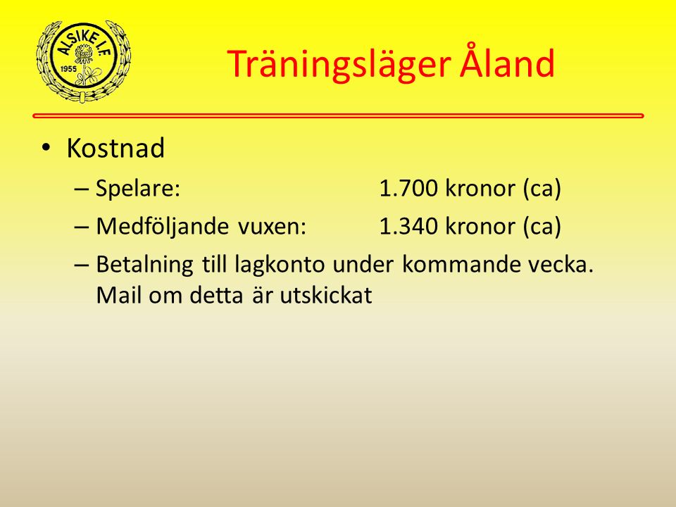 Träningsläger Åland Kostnad – Spelare: kronor (ca) – Medföljande vuxen:1.340 kronor (ca) – Betalning till lagkonto under kommande vecka.
