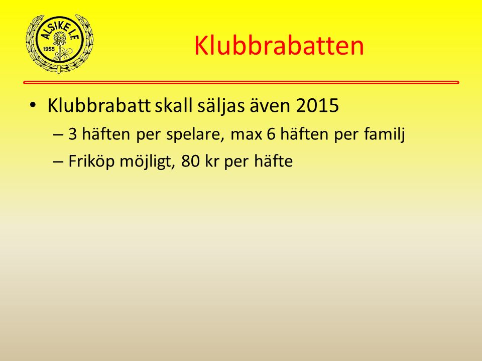 Klubbrabatten Klubbrabatt skall säljas även 2015 – 3 häften per spelare, max 6 häften per familj – Friköp möjligt, 80 kr per häfte